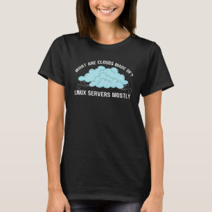 Computer Wat zijn Clouds gemaakt van Linux-servers T-shirt