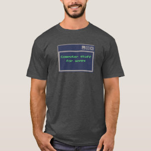 Computerdingen voor geld Tech grap T-shirt