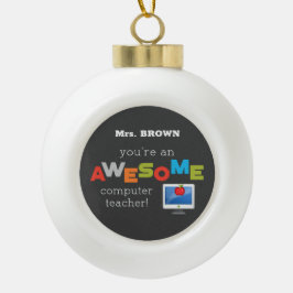 Computerleraar appreciatiedag, Geweldige Keramische Bal Ornament