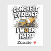 Concrete Evidence I Work Hard Funny Cement Truck Sticker (Vel)