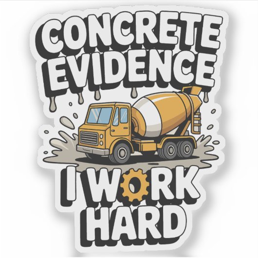 Concrete Evidence I Work Hard Funny Cement Truck Sticker (Voorkant)