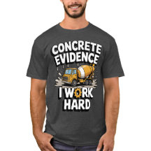 Concrete Evidence I Work Hard Funny Concrete Mixer