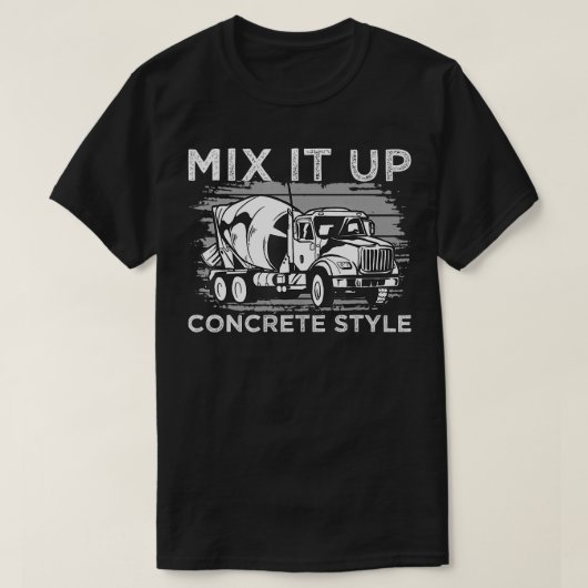Concrete Mixer Mix It Up Concrete Style Truck Driv T-shirt (Design voorkant)