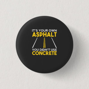 Concrete werknemer - Het is je eigen asfalt Ronde Button 3,2 Cm