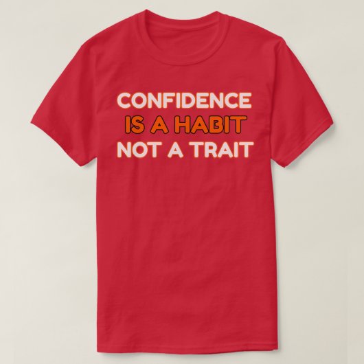 CONFIDENCE IS A HABIT Not A TRAIT T-shirt (Design voorkant)