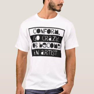 Conform, ga gek of word kunstenaar t-shirt