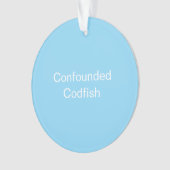 Confounded Codfish Ornament (voorkant)
