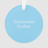 Confounded Codfish Ornament (voorkant)
