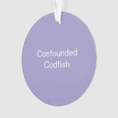 Confounded Codfish Ornament (voorkant)