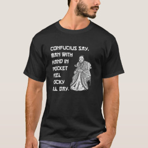 Confucius zegt dat Man met de hand in de zak een o T-shirt