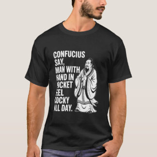 Confucius zegt man met hand in zak voelt zich stoe t-shirt