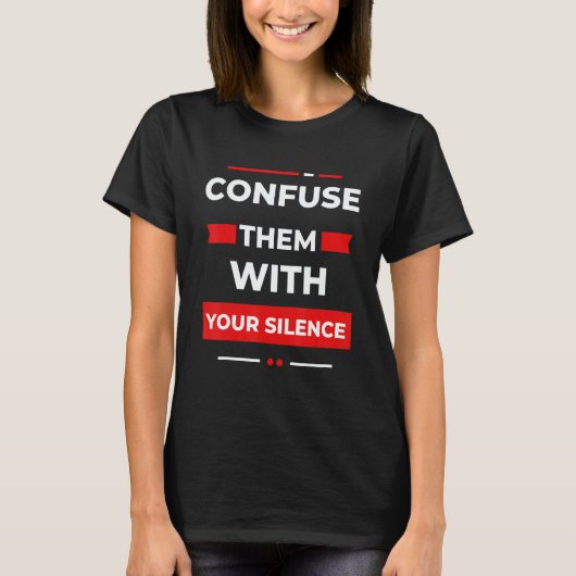 Confuse Them With Your Silence U2013 Motivation De T-shirt (Voorkant)