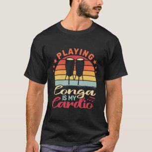 Conga spelen is mijn cardio drummen Congas T-shirt