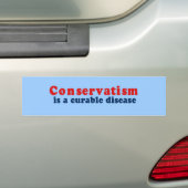 Conservatisme is een geneeskrachtige ziekte bumpersticker (Op auto)