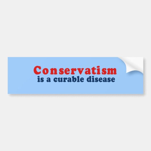 Conservatisme is een geneeskrachtige ziekte bumpersticker (Voorkant)