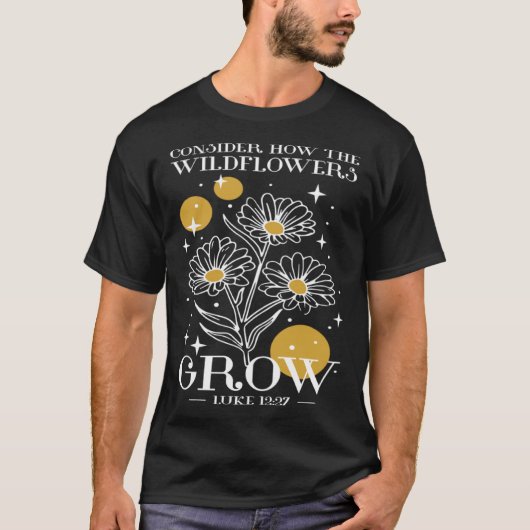 Consider How The Wildflowers Grow Luke 1227 Wildfl T-shirt (Voorkant)