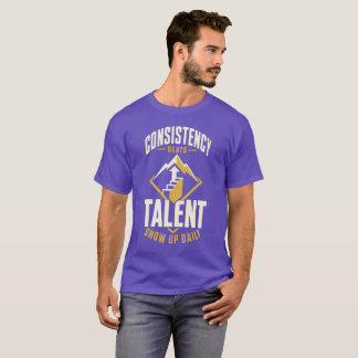 Consistentheid is belangrijker dan Ruw Talent T-sh T-shirt