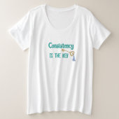 Consistentie is de belangrijkste Inspirerend tekst Grote Maat T-shirt (Design voorkant)