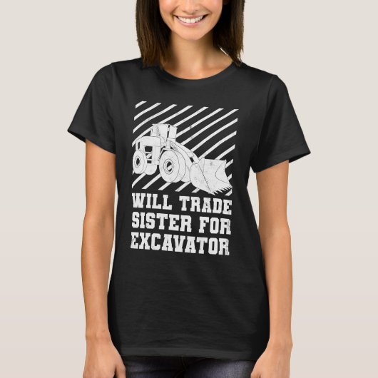 Construction Vehicles Will Trade Sister For Excava T-shirt (Voorkant)