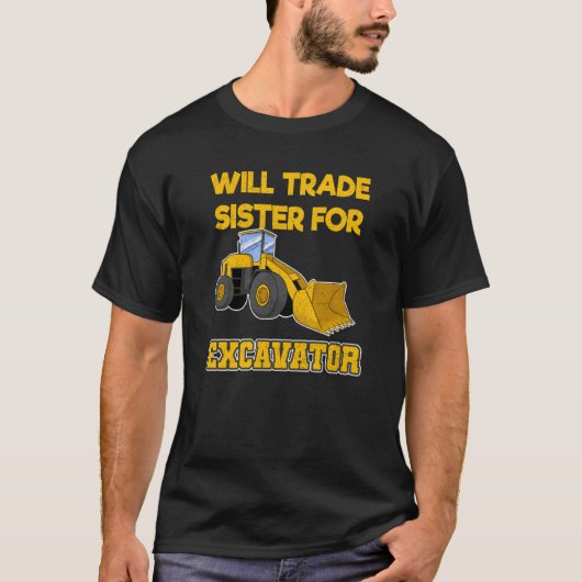 Construction Vehicles Will Trade Sister For Excava T-shirt (Voorkant)