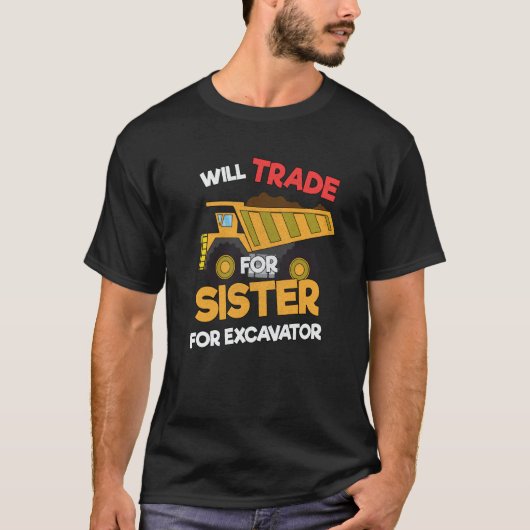 Construction Vehicles Will Trade Sister For Excava T-shirt (Voorkant)