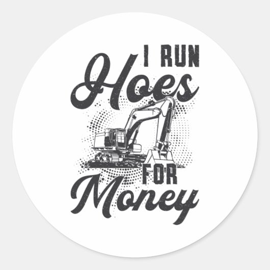 Construction Worker Excavator I Run Hoes For Money Ronde Sticker (Voorkant)