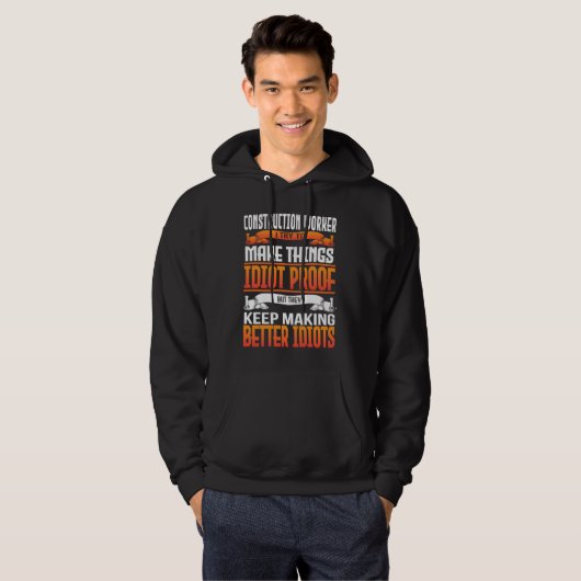 Construction Worker I Make Things Idiot Proof Hoodie (Voorkant volledig)