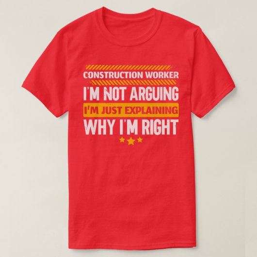 Construction Worker Im Just Eplaining Why Im Right T-shirt (Design voorkant)