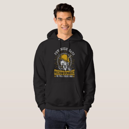 Construction Workers Few More Days Construction Me Hoodie (Voorkant volledig)