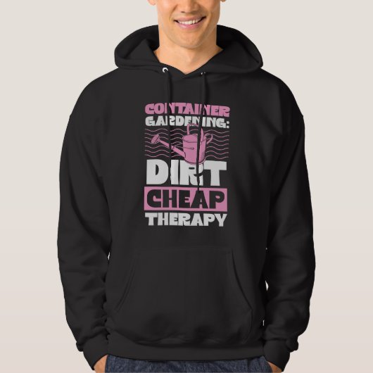 Container Gardening Dirt Cheap Therapy Plant  1 Hoodie (Voorkant)