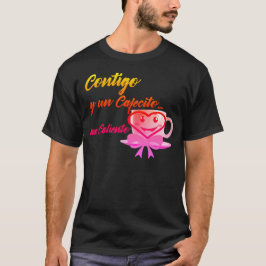Contigo y un Cafecito... me caliento T-shirt