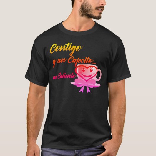 Contigo y un Cafecito... me caliento T-shirt (Voorkant)