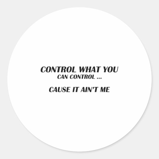 Control What You Can Control Cause It Ain't Me Fun Ronde Sticker (Voorkant)