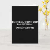 Control What You Can Control Cause It Ain't Me  Kaart (Gele Bloem)