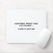 Control What You Can Control Cause It Ain't Me Muismat (Met muis)