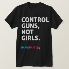 Controle over Pistolen, niet over meisjes. Harris T-shirt