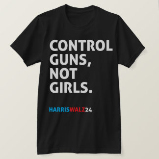 Controle over Pistolen, niet over meisjes. Harris  T-shirt