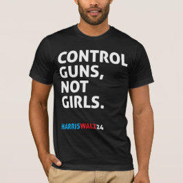 Controle over Pistolen, niet over meisjes. Harris  T-shirt