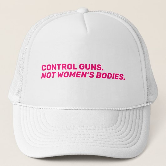 Controle pistolen. Niet het lichaam van vrouwen. H Trucker Pet (Voorkant)