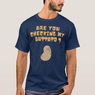 Controleer je mijn buttato (aardappel)? t-shirt