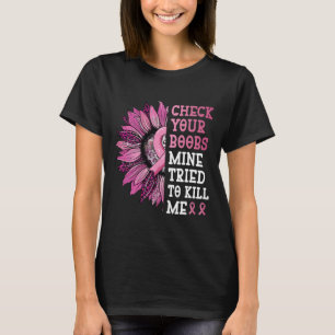 Controleer of je borstmijn me probeerde te doden t-shirt