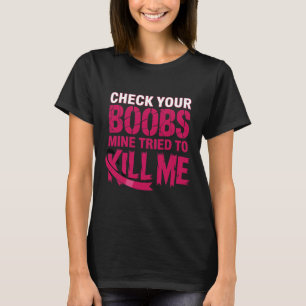 Controleer of je borstmijn me probeerde te doden t-shirt