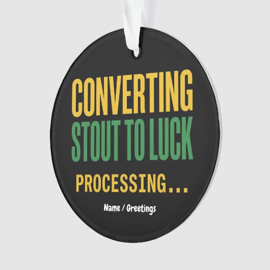 Converting Stout to Luck Processing Funny  Ornament (voorkant)