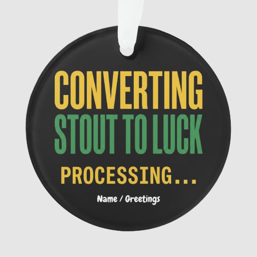 Converting Stout to Luck Processing Funny  Ornament (voorkant)