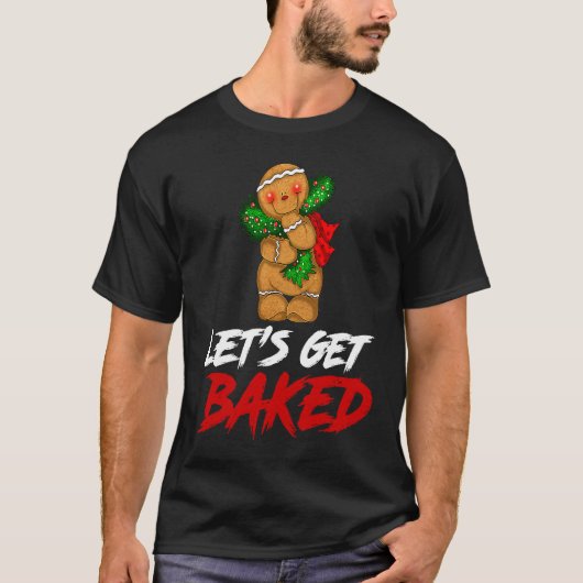 Cookie Let's Get Baked Humorous Cool Christmas Mer T-shirt (Voorkant)