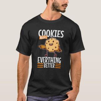 Cookies Make Everything Better T-shirt