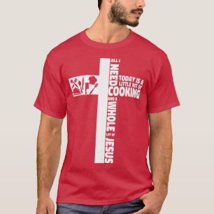 Cooking Faith Jesus Cross Kitchen Chef... T-shirt