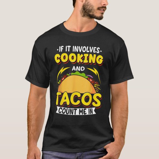 Cooking If It Involves Cooking And Tacos Count Me  T-shirt (Voorkant)