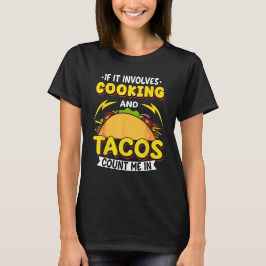 Cooking If It Involves Cooking And Tacos Count Me  T-shirt (Voorkant)