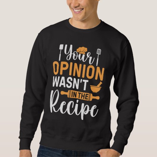 Cooking Saying  Your Opinion Wasnu2019t In The Rec Trui (Voorkant)